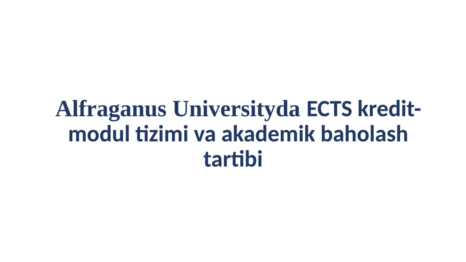 Alfraganus Universityda ECTS kredit-modul tizimi va akademik baholash tartibi