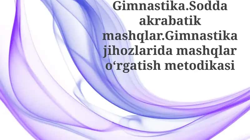 Gimnastika.Soddaakrabatikmashqlar.Gimnastikajihozlaridamashqlaroʻrgatishmetodikasi