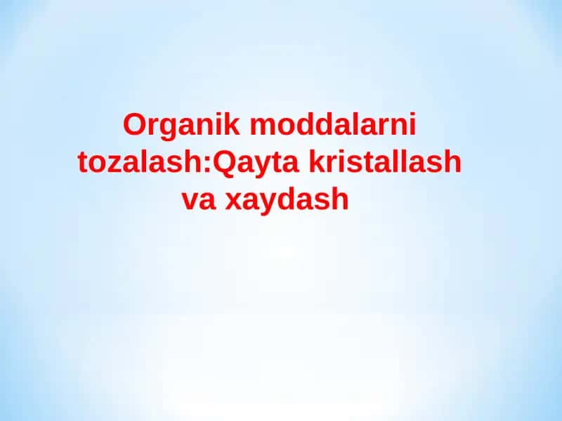 Organik moddalarni tozalash:Qayta kristallash va xaydash