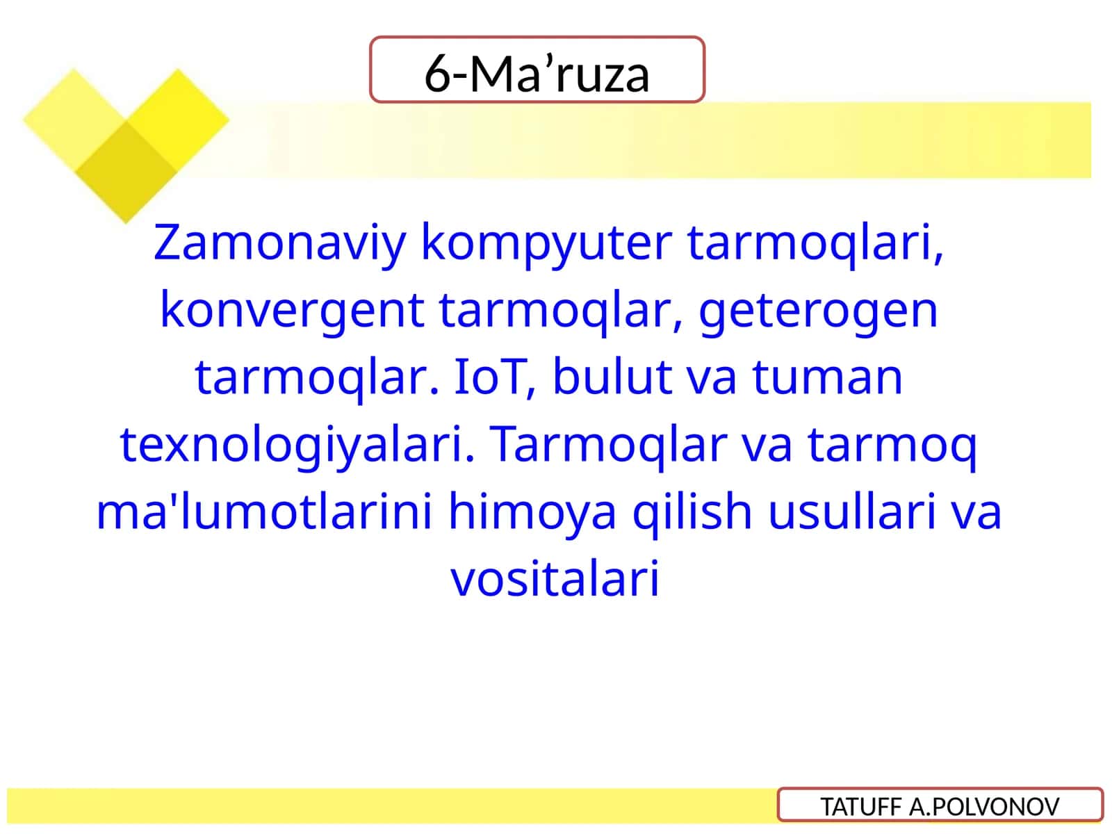 Zamonaviy kompyuter tarmoqlari, konvergent tarmoqlar, geterogen tarmoqlar. IoT, bulut va tuman texnologiyalari. Tarmoqlar va tarmoq ma'lumotlarini himoya qilish usullari va vositalari