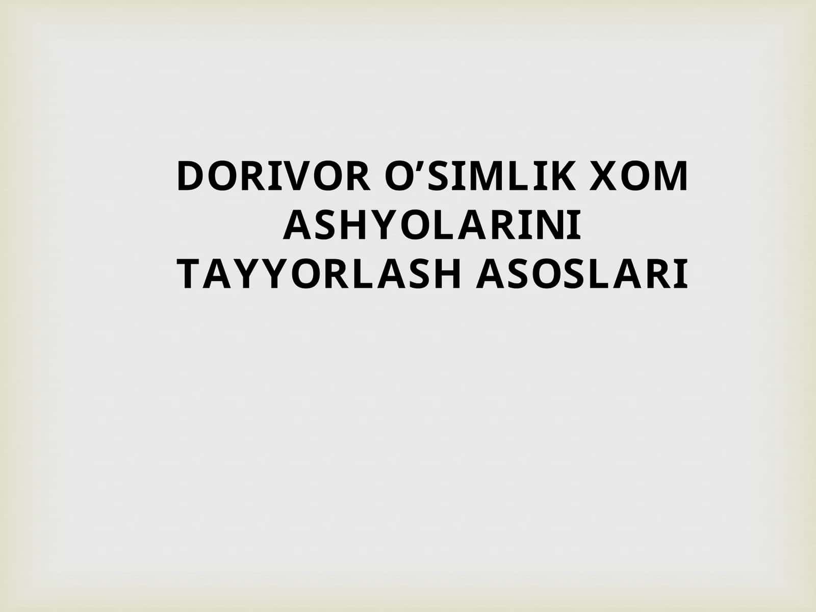Dorivor O'Simlik Xom Ashyolarini Tayyorlash Asoslari