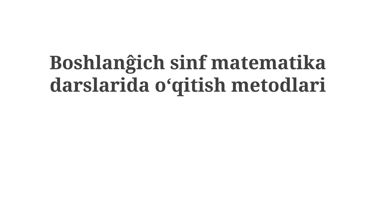 Boshlanĝich sinf matematika darslaridao‘qitishmetodlari