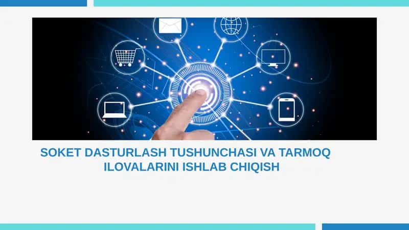SOKET DASTURLASH TUSHUNCHASI VA TARMOQ ILOVALARINI ISHLAB CHIQISH
