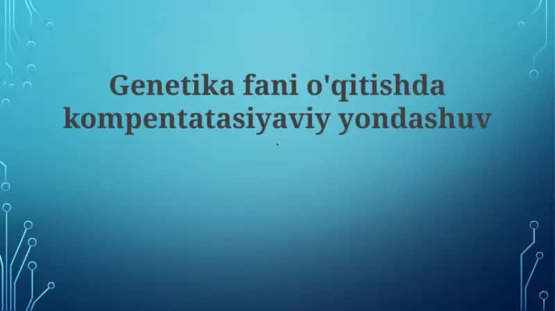 Genetika fani o'qitishda kompentatasiyaviy yondashuv