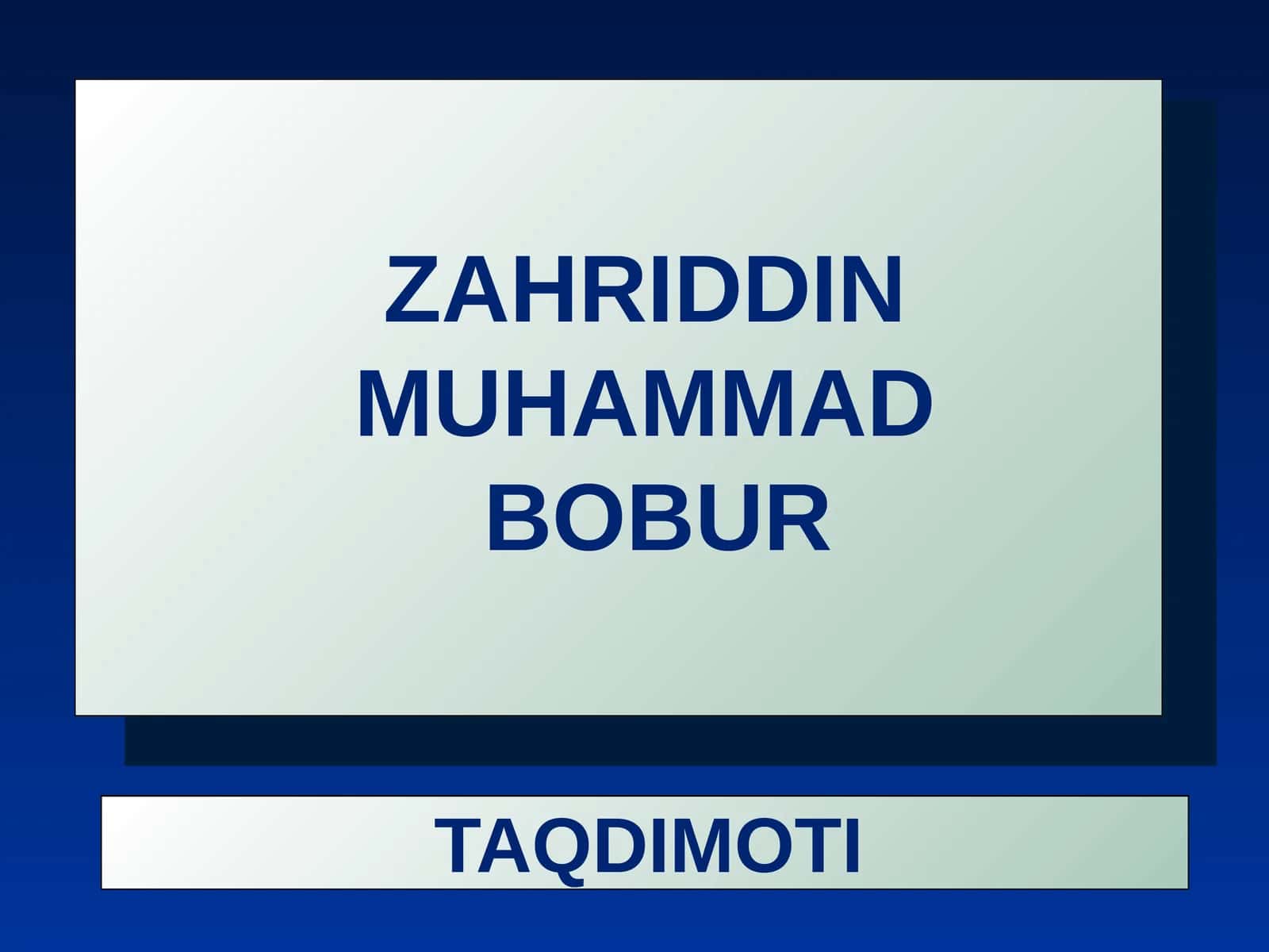 ZAHIRIDDIN MUHAMMAD BOBUR