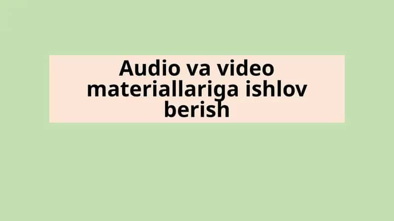Audio va video materiallariga ishlov berish