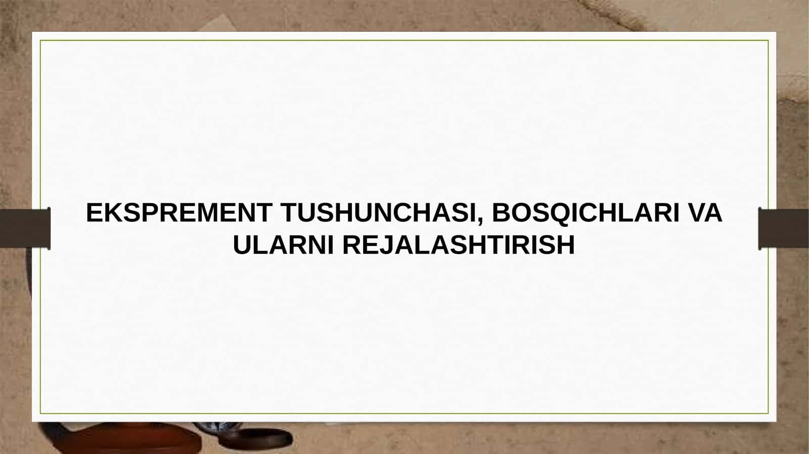 EKSPREMENT TUSHUNCHASI, BOSQICHLARI VA ULARNI REJALASHTIRISH