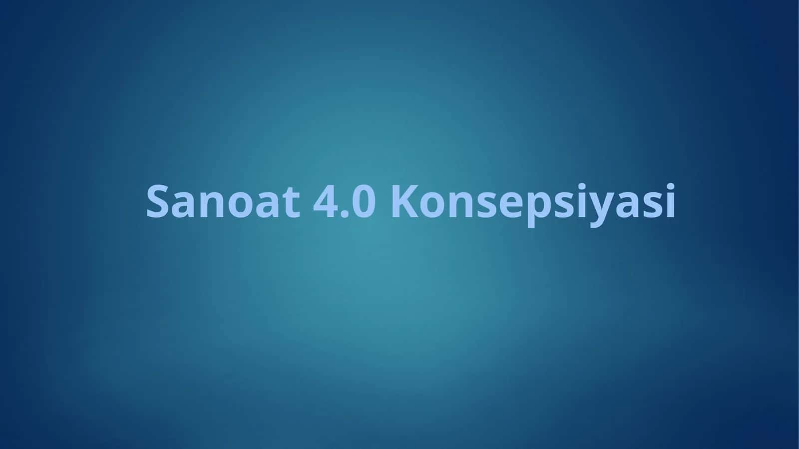 Sanoat 4.0 Konsepsiyasi