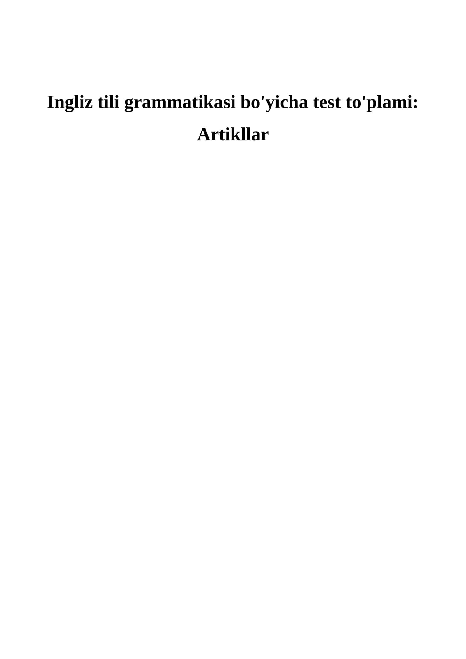 Ingliz tili grammatikasi bo'yicha test to'plami: Artikllar Ingliz tili | Artikllar bo‘yicha testlar | 50 ta savol Ingliz tili testlari | Artikllar mavzusi | 50 ta test savoli va javoblari