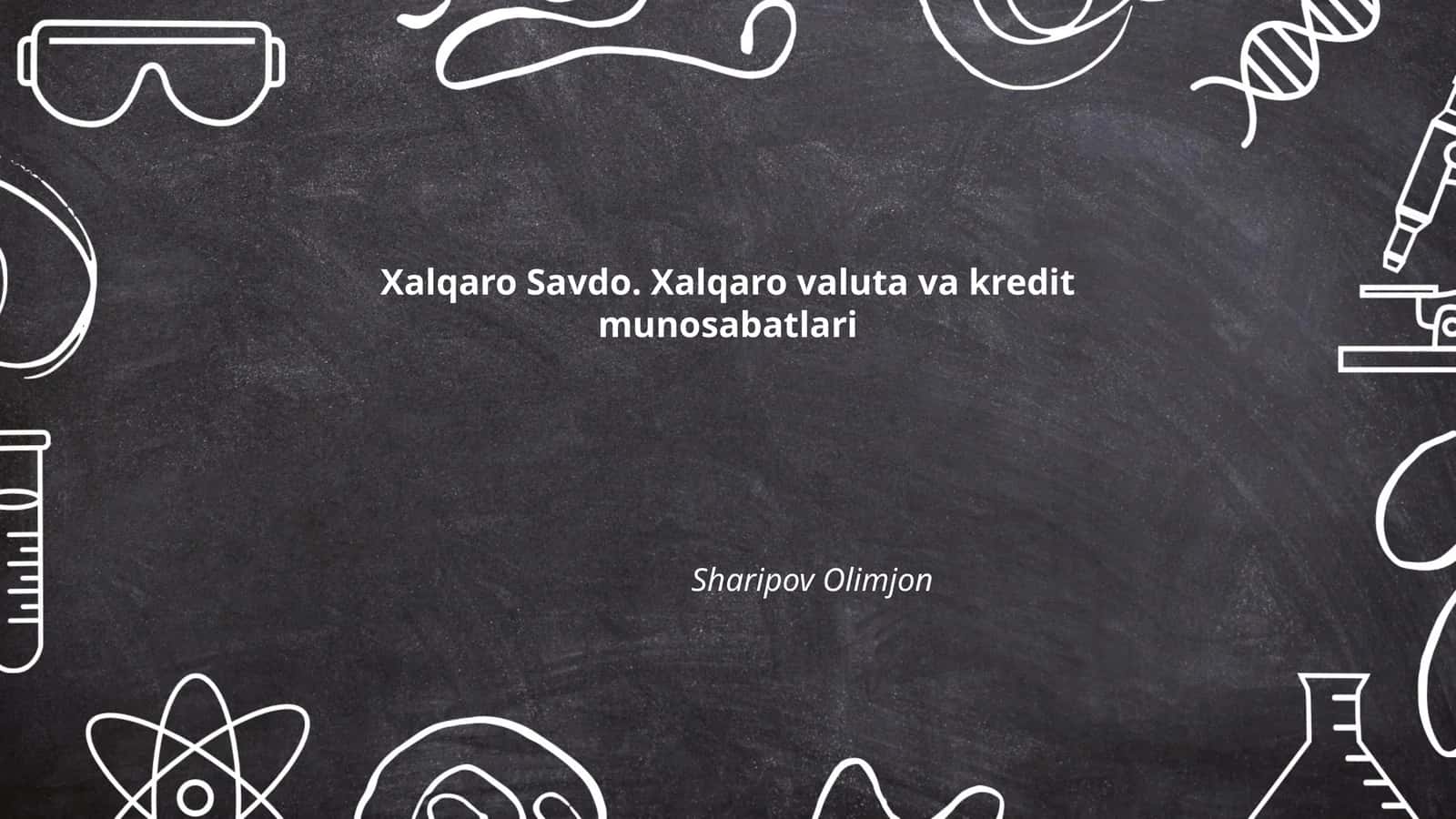 Xalqaro Savdo. Xalqaro valuta va kredit munosabatlari