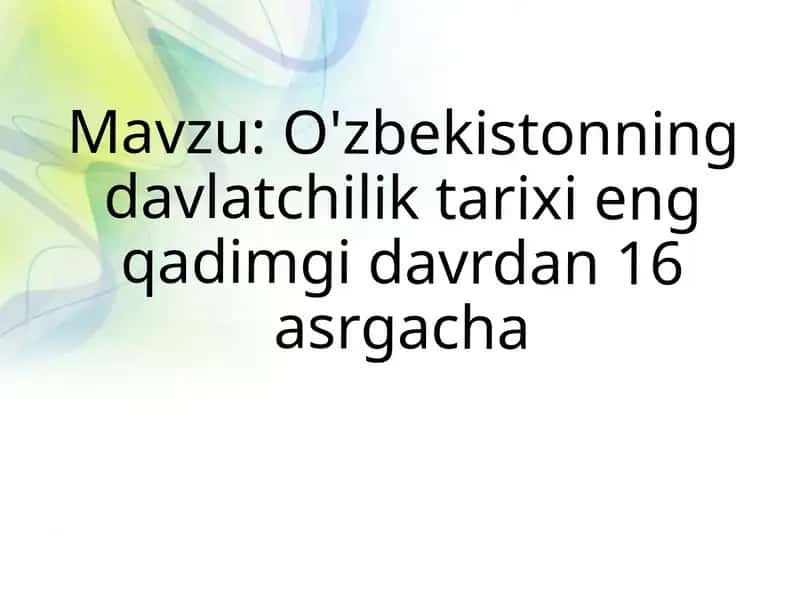 O'zbekistonning davlatchilik tarixi eng qadimgi davrdan 16 asrgacha
