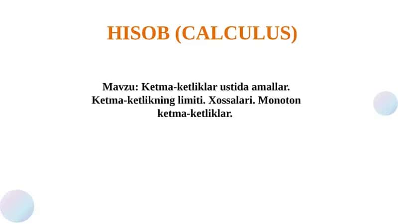 Ketma-ketliklar ustida amallar. Ketma-ketlikning limiti. Xossalari. Monoton ketma-ketliklar