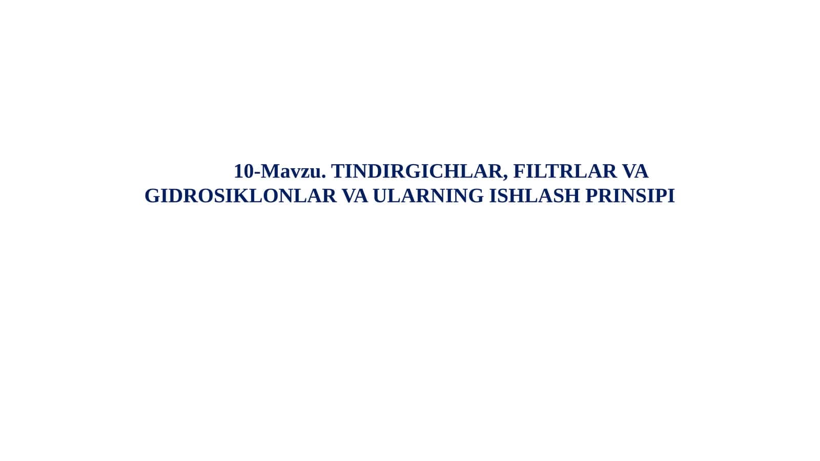 10-Mavzu. TINDIRGICHLAR, FILTRLAR VA GIDROSIKLONLAR VA ULARNING ISHLASH PRINSIPI