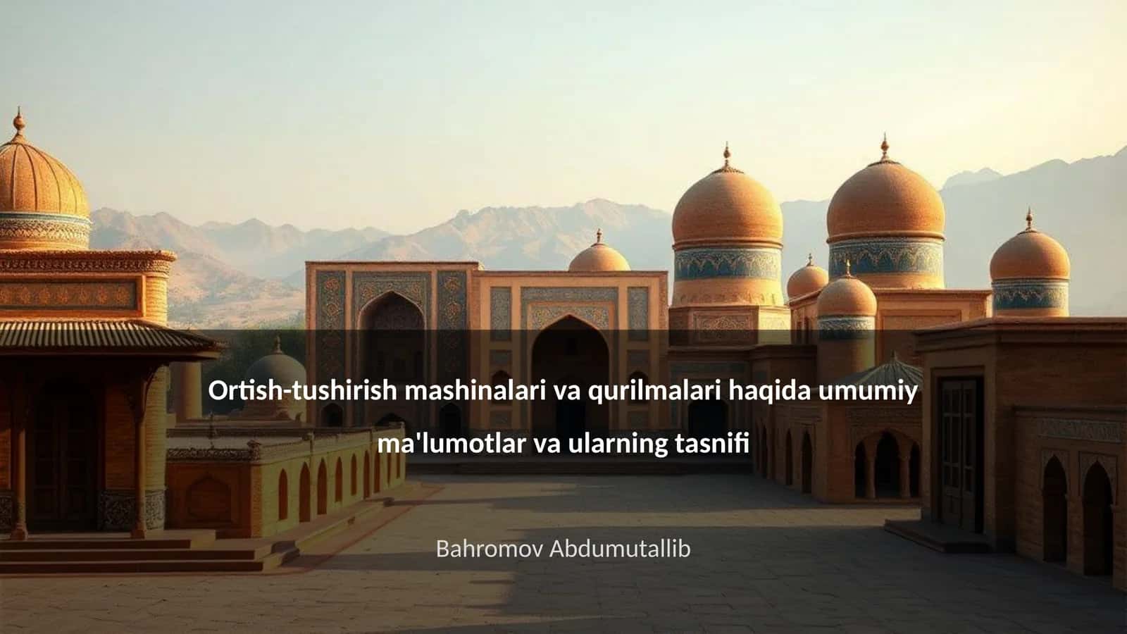 Ortish-tushirish mashinalari va qurilmalari haqida umumiy ma'lumotlar va ularning tasnifi