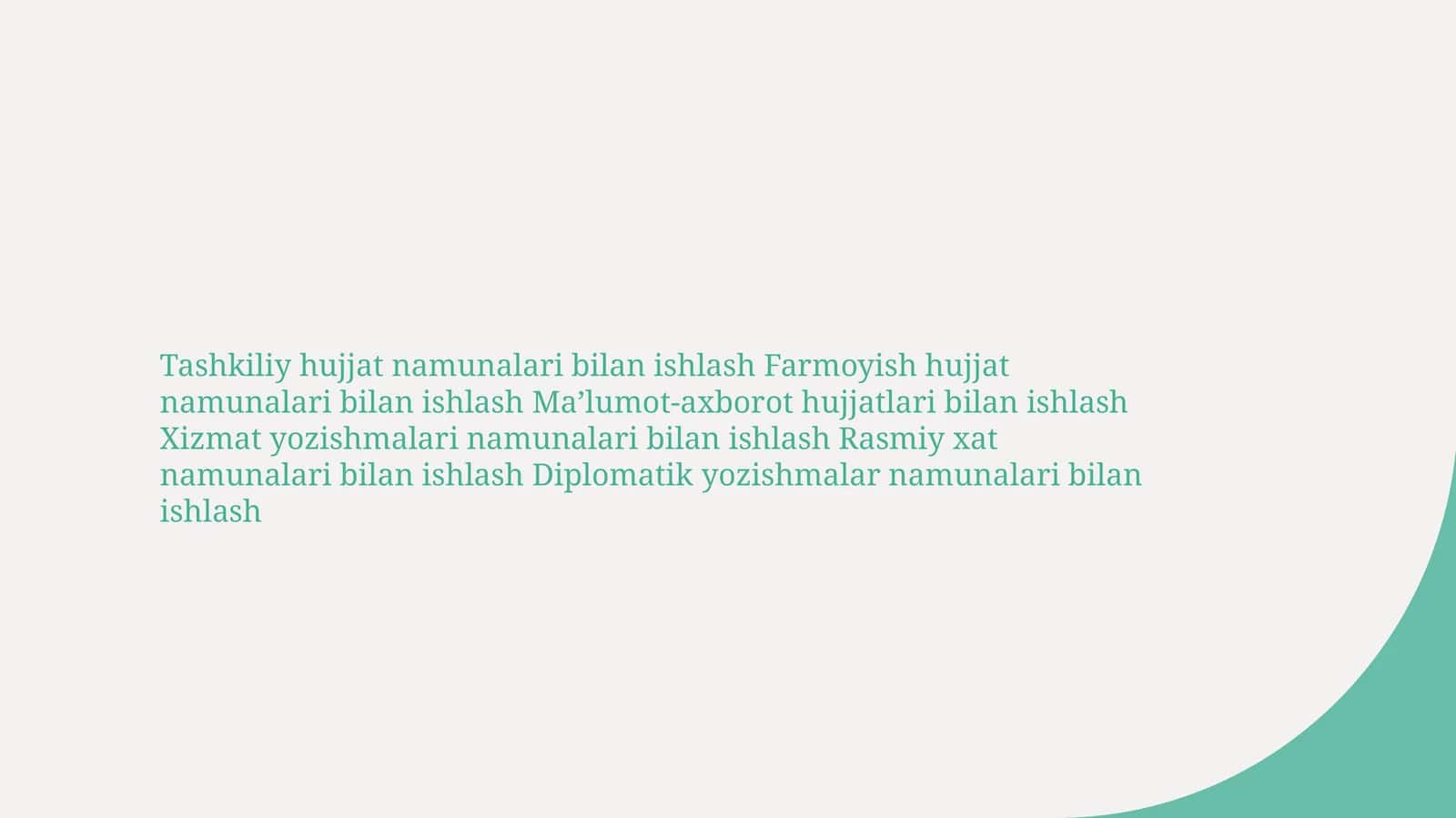 Tashkiliy hujjat namunalari bilan ishlash Farmoyish hujjat namunalari bilan ishlash Ma’lumot-axborot hujjatlari bilan ishlash Xizmat yozishmalari namunalari bilan ishlash Rasmiy xat namunalari bilan ishlash Diplomatik yozish