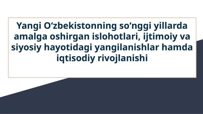 Yangi Oʻzbekistonning soʻnggi yillarda amalga oshirgan islohotlari, ijtimoiy va siyosiy hayotidagi yangilanishlar hamda iqtisodiy rivojlanishi