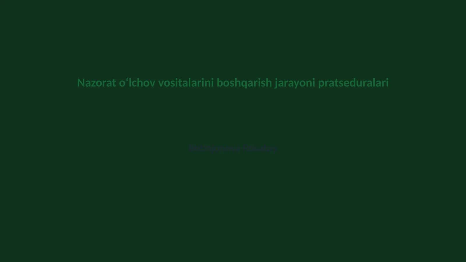 Nazorat oʻlchov vositalarini boshqarish jarayoni pratseduralari