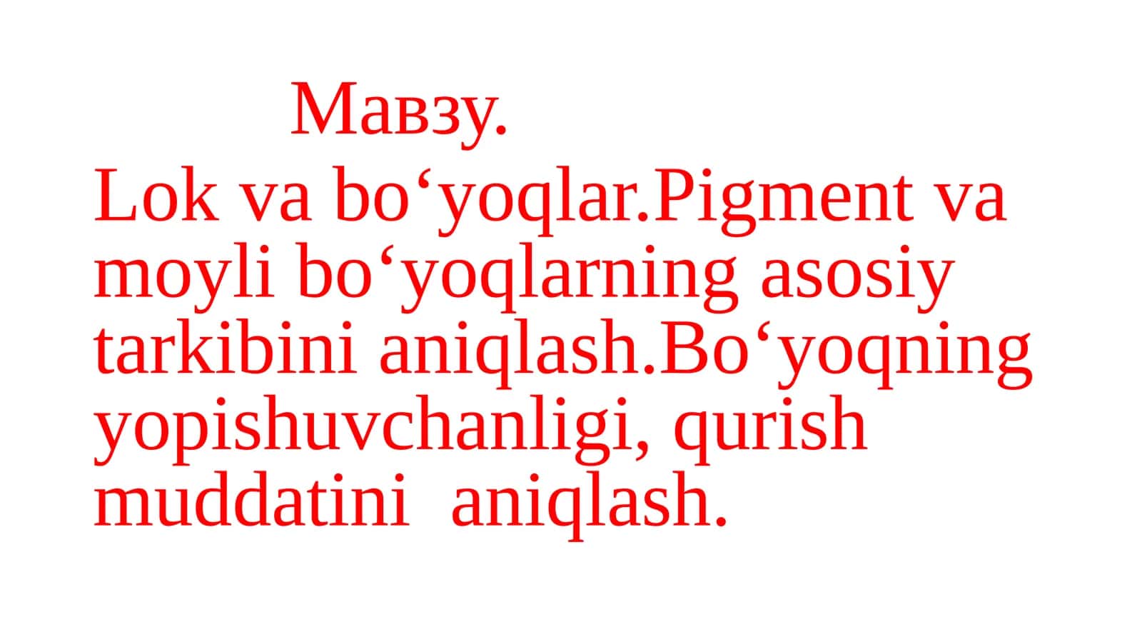 Lokva bo‘yoqlar.Pigment va moyli bo‘yoqlarning asosiy tarkibini aniqlash.Bo‘yoqning yopishuvchanligi, qurish muddatini aniqlash
