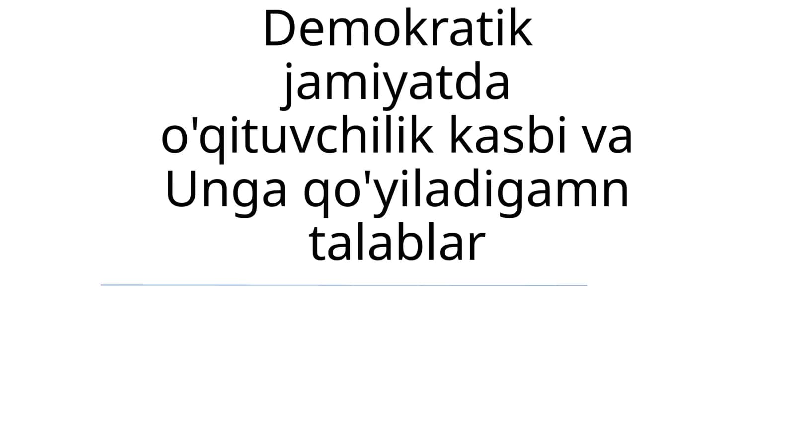 Demokratik jamiyatda o'qituvchilik kasbi va Unga qo'yiladigamn talablar