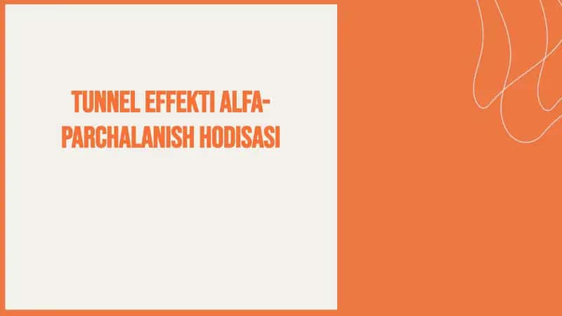 Tunnel effekti va alfa-parchalanish hodisasi tushunchasi