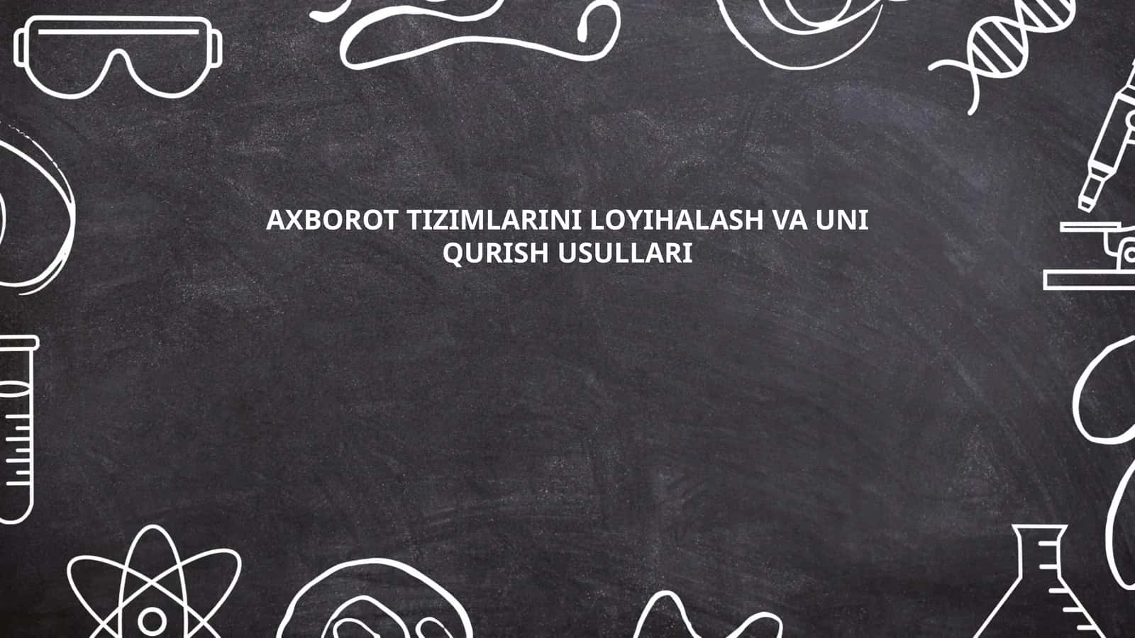 Axborot tizimlarini loyihalash va uni qurish usullari
