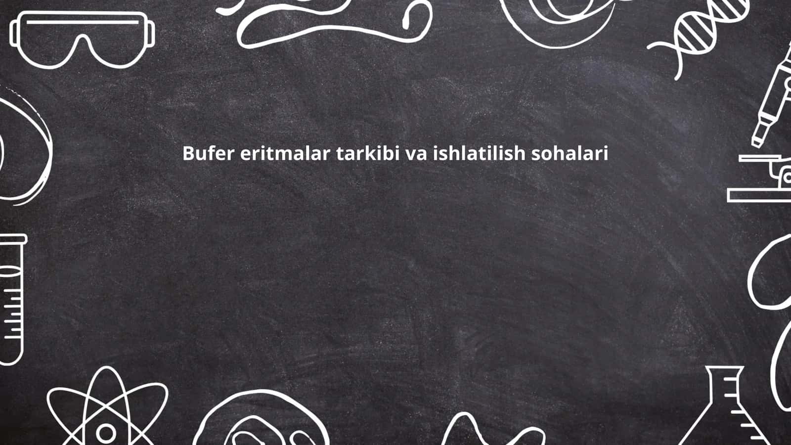 Bufer eritmalar tarkibi va ishlatilish sohalari