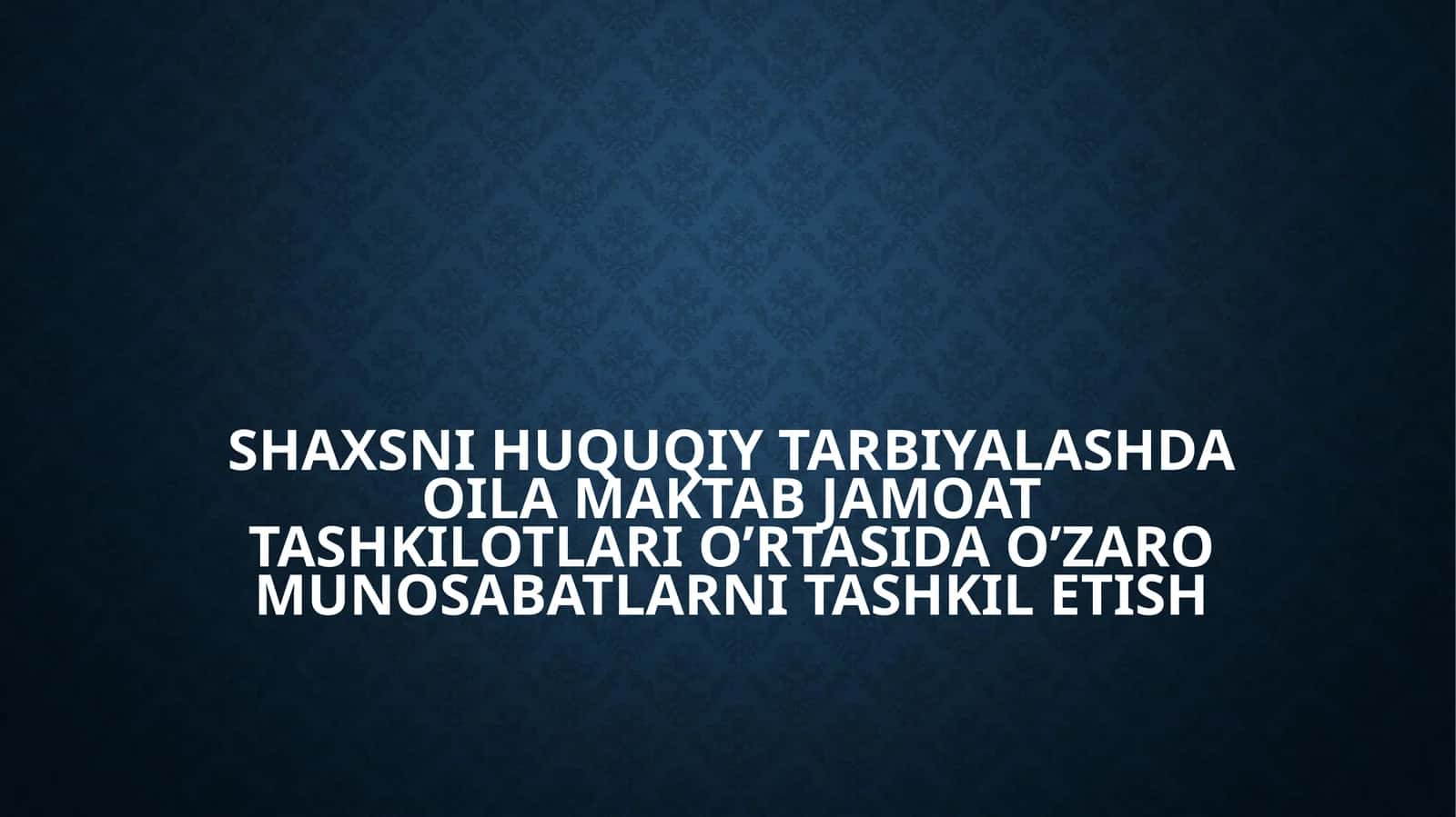 SHAXSNI HUQUQIY TARBIYALASHDA OILA MAKTAB JAMOAT TASHKILOTLARI O’RTASIDA O’ZARO MUNOSABATLARNI TASHKIL ETISH