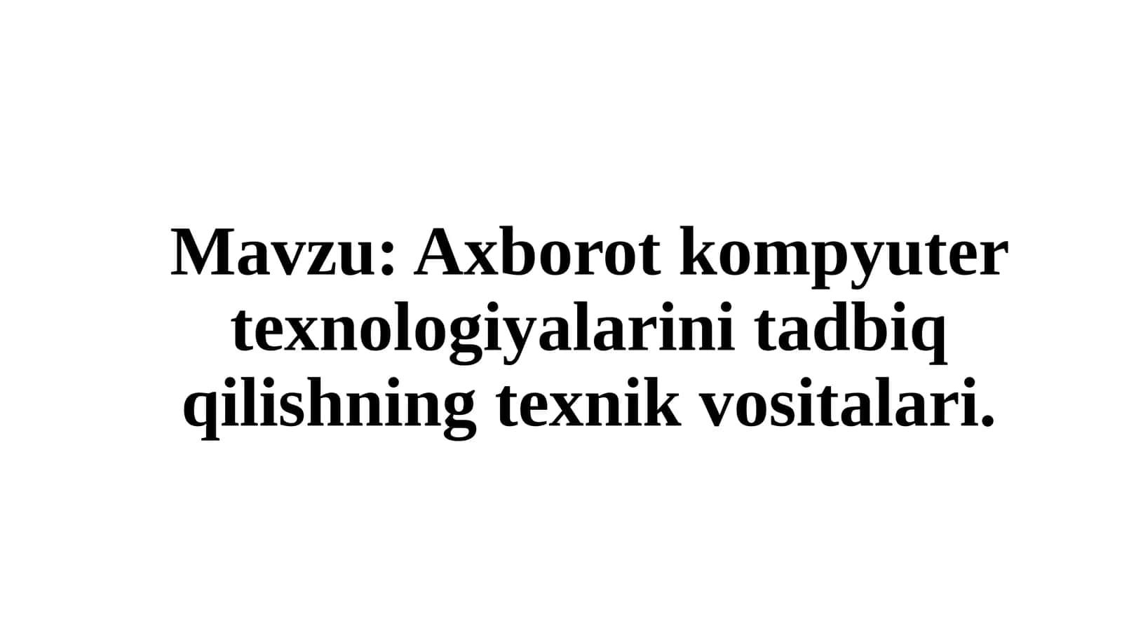 Axborotkompyutertexnologiyalarinitadbiqqilishningtexnikvositalari
