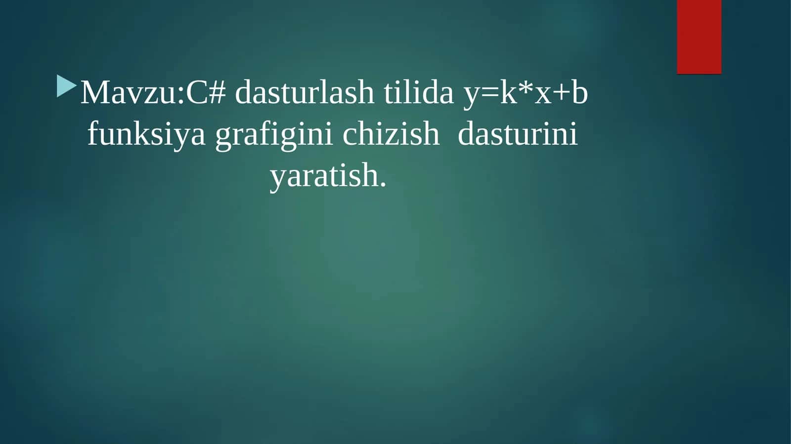 Mavzu:C# dasturlash tilida y=k*x+b funksiya grafigini chizish dasturini yaratish