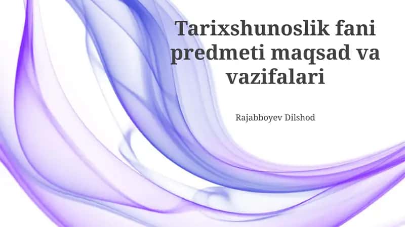 Tarixshunoslik fani predmeti maqsad va vazifalari