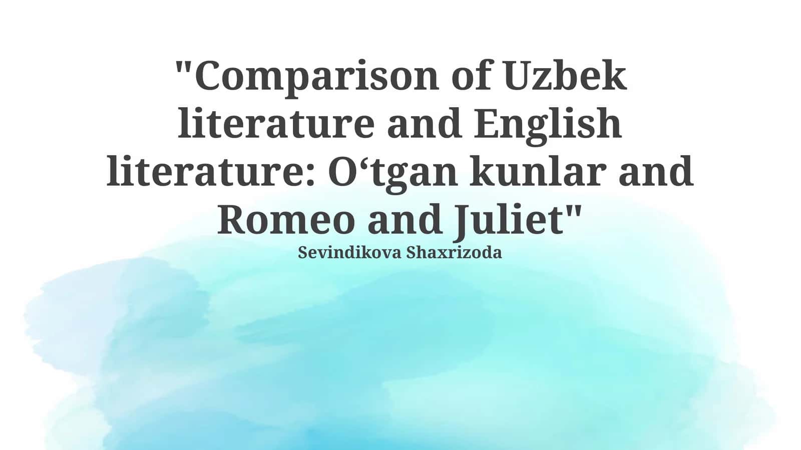 Comparison of Uzbek literature and English literature: O‘tgan kunlar and Romeo and Juliet