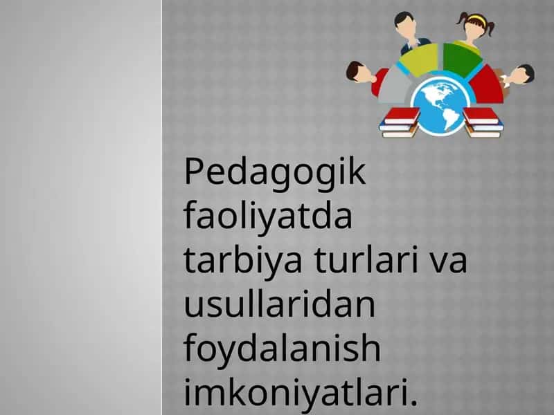 Pedagogik faoliyatda tarbiyat usullari