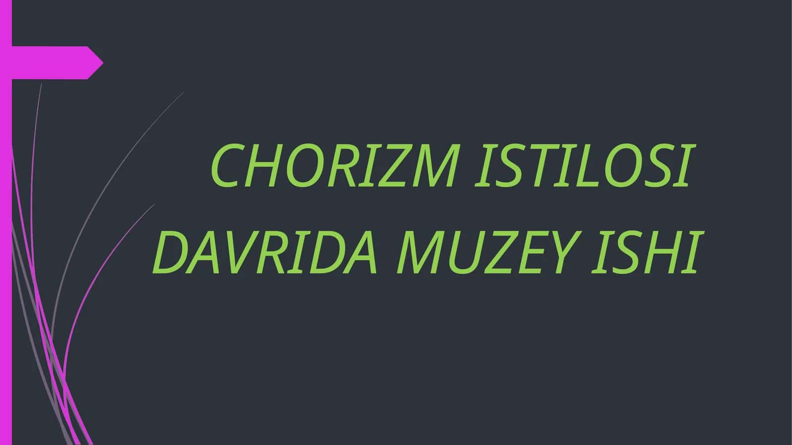 CHORIZM ISTILOSI DAVRIDA MUZEY ISHI