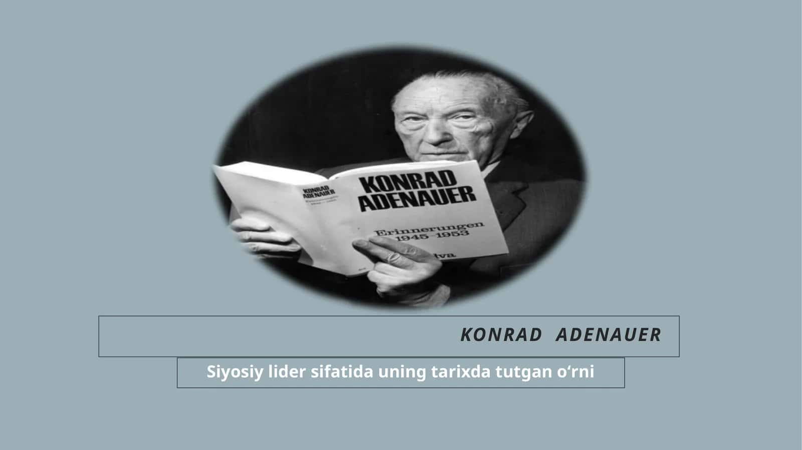 Konrad  Adenauerning  Siyosiy lider sifatida uning tarixda tutgan oʻrni