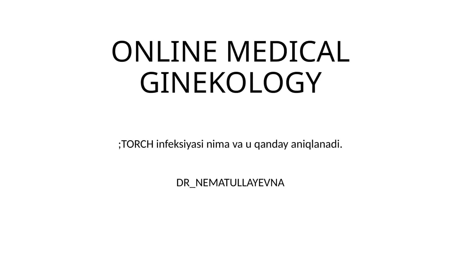 ONLINE MEDICAL GINEKOLOGY;TORCH infeksiyasi nima va u qanday aniqlanadi