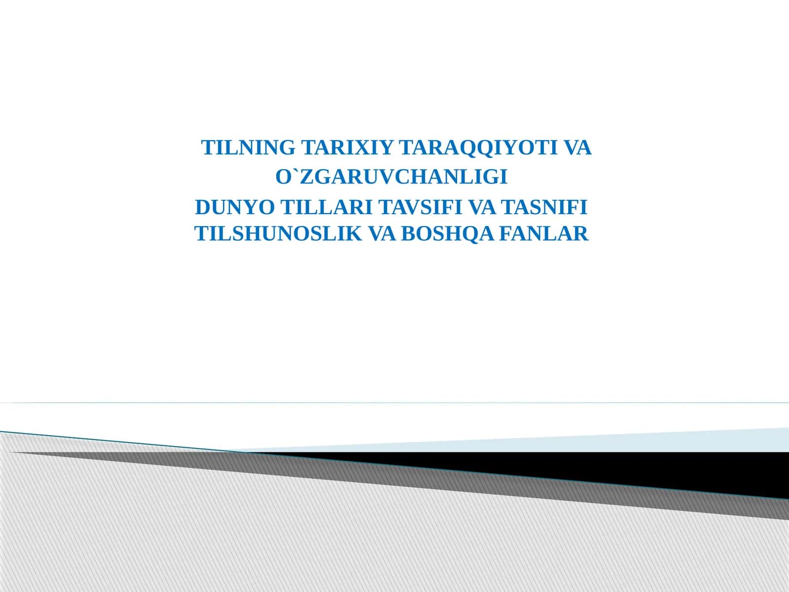 TILNING TARIXIY TARAQQIYOTI VA O`ZGARUVCHANLIGI DUNYO TILLARI TAVSIFI VA TASNIFI TILSHUNOSLIK VA BOSHQA FANLAR
