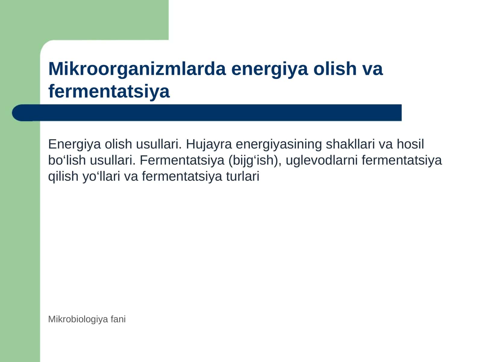 Mikroorganizmlar tomonidan energiya olish usullari. Hujayra energiyasining shakllari va hosil bo‘lish usullari. Fermentatsiya (bijg‘ish). Uglevodlarni fermentatsiya qilish yo‘llari. Fermentatsiya turlari.
