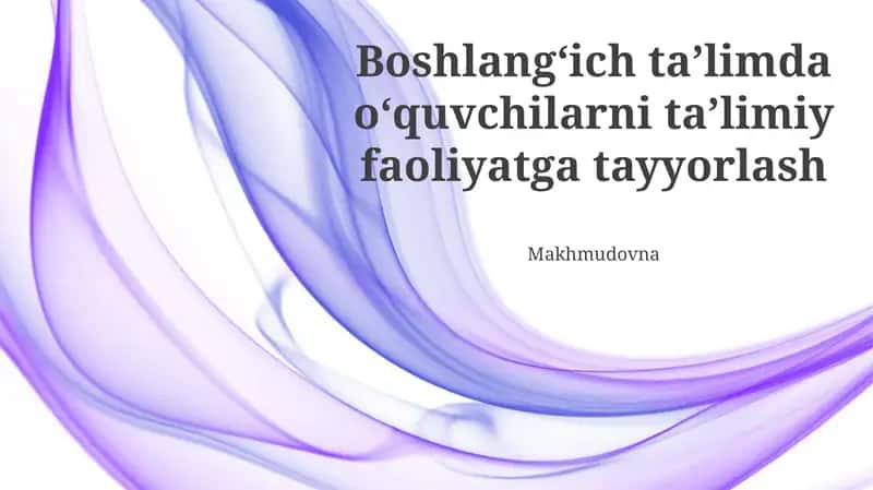 Boshlangʻich taʼlimda oʻquvchilarni taʼlimiy faoliyatga tayyorlash