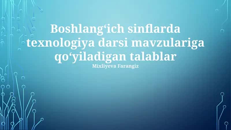 Texnologiya darslari mavzulariga qo'yiladigan talablar