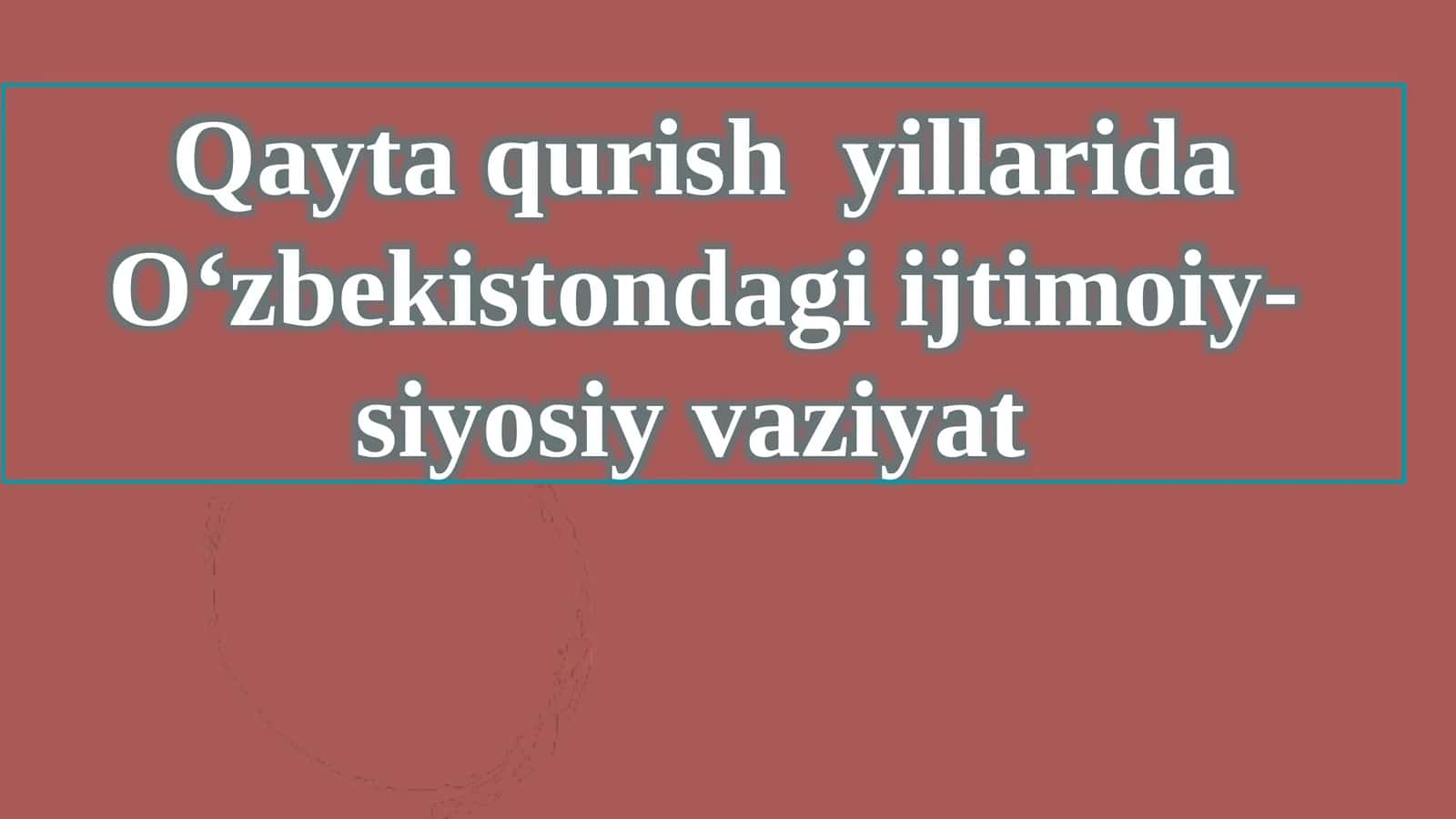 Qayta qurish yillarida O‘zbekistondagi ijtimoiy-siyosiy vaziyat
