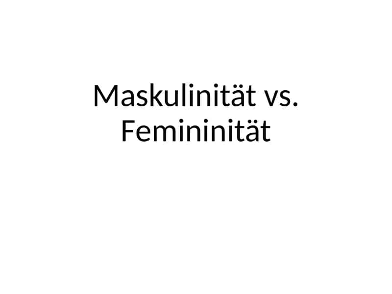 Maskulinität vs. Femininität