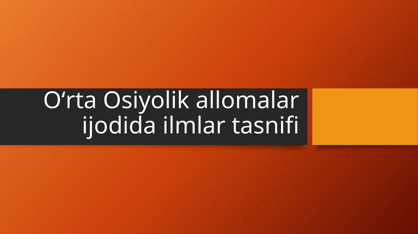 Oʻrta Osiyolik allomalar ijodida ilmlar tasnifi