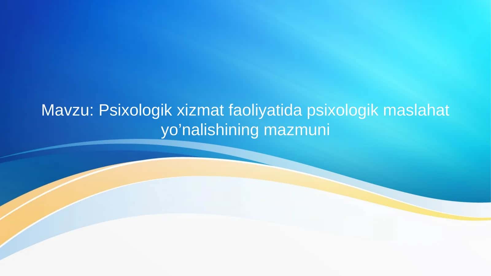 Psixologik xizmat faoliyatida psixologik maslahat yo’nalishining mazmuni