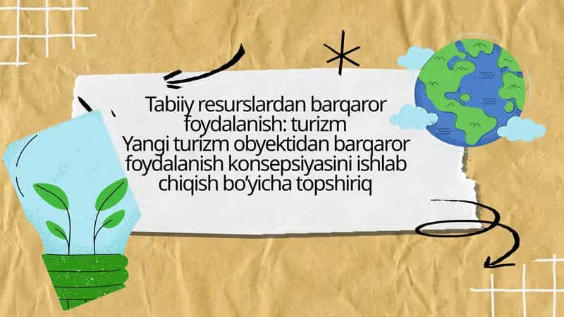 Yangi turizm obyektidan barqaror foydalanish konsepsiyasini ishlab chiqish boʼyicha topshiriq
