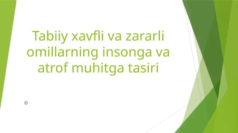 Tabiiy xavfli va zararli omillarning insonga va atrof muhitga tasiri