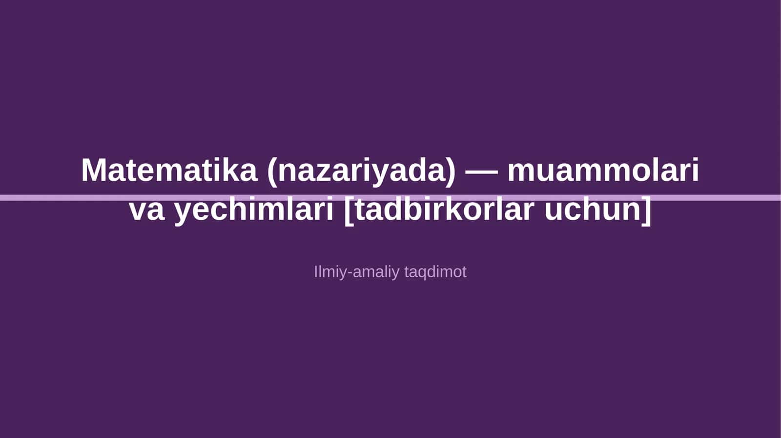 Matematika (nazariyada) — muammolari va yechimlari [tadbirkorlar uchun]