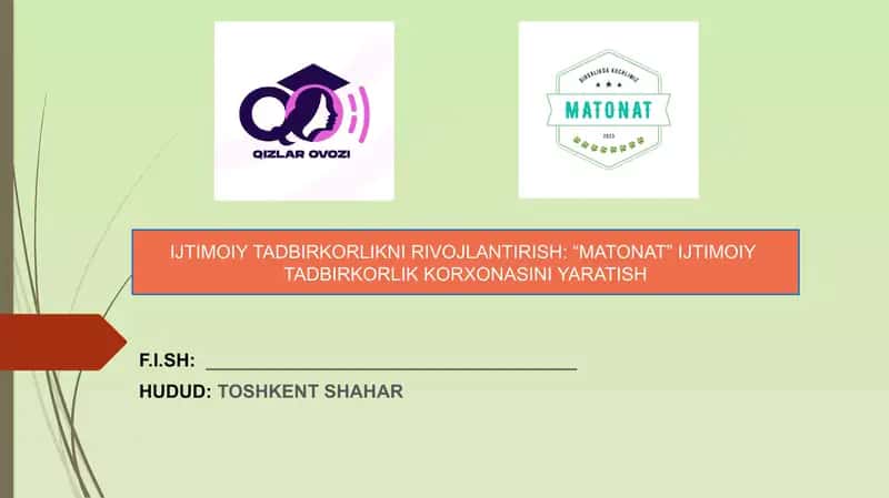IJTIMOIY TADBIRKORLIKNI RIVOJLANTIRISH “MATONAT” IJTIMOIY TADBIRKORLIK KORXONASINI YARATISH