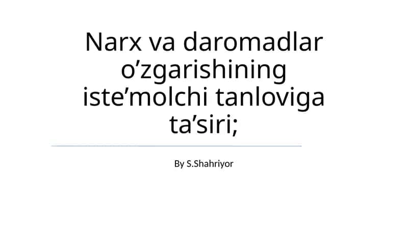 Narx va daromadlar o’zgarishining iste’molchi tanloviga ta’siri