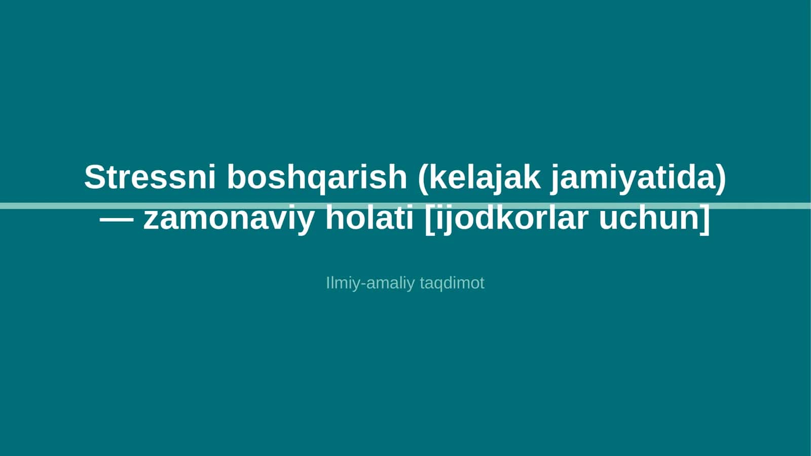 Stressni boshqarish (kelajak jamiyatida) — zamonaviy holati [ijodkorlar uchun]