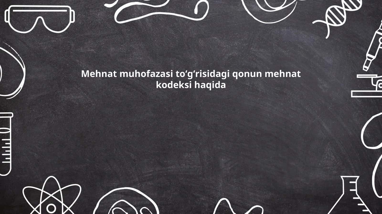 Mehnat muhofazasi toʻgʻrisidagi qonun mehnat kodeksi haqida